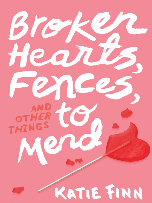 Title details for Broken Hearts, Fences, and Other Things to Mend by Katie Finn - Available